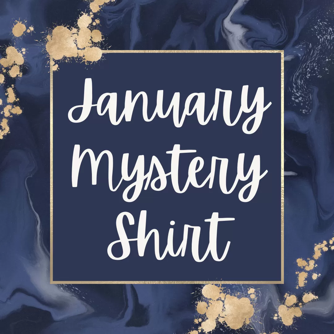 January 2022 Mystery Shirt {Pre-Order:  Ships First Week of JANUARY/Please Order Separately/Orders Are Not Split Up!}