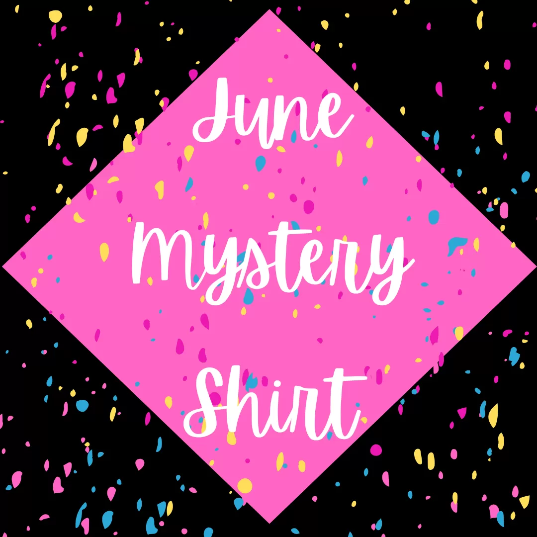 JUNE 2023 Mystery Shirt {Pre-Order:  Ships First Week of JUNE/Please Order Separately/Orders Are Not Split Up!}